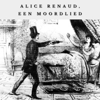 Alice Renaud, een moordlied - Veerle Van Vaerenbergh en Vera Steenput