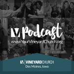 Vineyard Church Podcast - Des Moines, Iowa