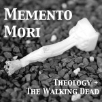 Memento Mori: Theology And The Walking Dead