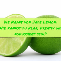0048 Die Kraft Von Jade Lemon- Wie Kannst Du Klar, Kreativ Und Fokussiert Sein?