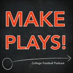 MAKE PLAYS! College Football Podcast