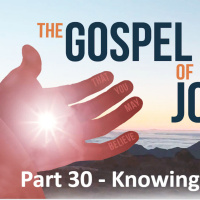 The Gospel of John - Part 30 - Knowing God