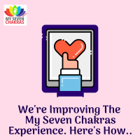 Were Improving The My Seven Chakras Experience. Heres How