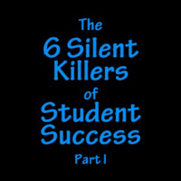 The Six Silent Killers of Student Success Pt I