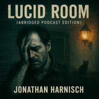 Lucid Room (Abridged Podcast Edition) – Jonathan Harnisch