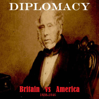 Introducing Diplomacy: Britain vs America 1838-1846