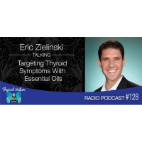 128 Eric Zielinski- Targeting Thyroid Symptoms With Essential Oils