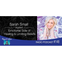 148 Sarah Small- Autoimmunity: Emotional Side of Healing  Limiting Beliefs
