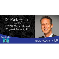 136 Dr. Mark Hyman - FOOD: What in the Heck Should Thyroid Patients Eat