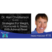 116 Dr. Alan Christianson - Adrenal Strategies For Weight, Hormones And Stress