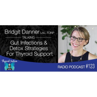 123 Bridgit Danner, LAc, FDNP- Gut Infections  Detox Support For Thyroid Health