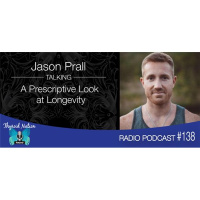 138 Jason Prall - A Prescriptive Look at Longevity