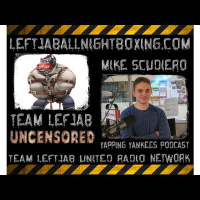TEAM LEFTJAB UNCENSORED- MIKE SCUDIERO TALKS MLB TRADE DEADLINE,METS/YANKS,WWE
