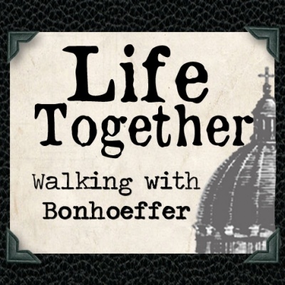 Life Together: Walking with Bonhoeffer
