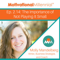2.14: The Importance of Not Playing It Small with Molly Mandelberg
