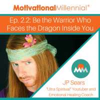 2.2 Be the Warrior Who Faces the Dragon Inside You with JP Sears