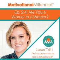 2.4 Are You a Worrier or a Warrior? with Loren Trlin