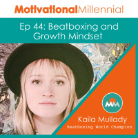 44: Beatboxing and Growth Mindset with Kaila Mullady