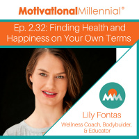 2.32: Finding Health and Happiness on Your Own Terms with Lily Fontas