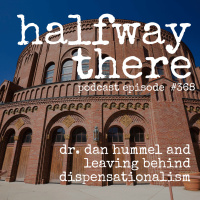 368: Dr. Dan Hummel and Leaving Behind Dispensationalism