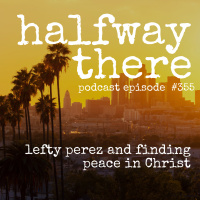 372: Lefty Perez and Finding Peace in Christ
