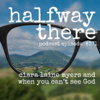 371: Ciara Laine Myers and When You Cant See God