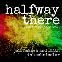 370: Jeff Haanen and Faith in Technicolor