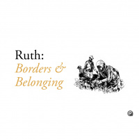 Ruth: Borders and Belonging (part 5)