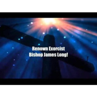 Bishop James Long - Banishing Demons, Exorcisms  Cleansing the Soul