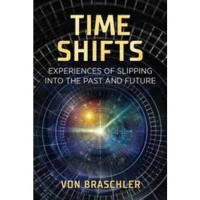 Time Shifts ~Slipping into the Past  Future with Expert/Author Von Braschler