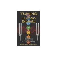 Tuning the Human Biofield: How to Heal with Sound