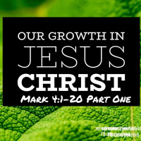 Ep. 122 Our Growth in Christ Mark 4:1-20 Part One