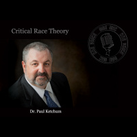 Dr. Paul Ketchum: Critical Race Theory
