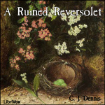 Ruined Reversolet, A by DENNIS, C. J.