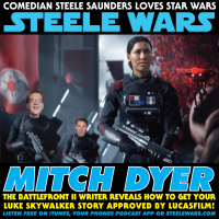 Steele Wars Ep 149 : Mitch Dyer - The Battlefront II writer reveals how to get your Luke Skywalker story approved by Lucasfilm!