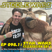 Ep 098.1 : Star Wars Celebration Europe DAY 1 - Live at The Rogue One Panel
