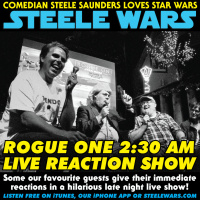 Ep 116 : LIVE! Rogue One 2:30am reaction show : Some our favourite guests give their immediate reactions in a hilarious late night live show!