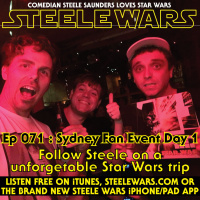 Ep 071 : Sydney Fan Event Day 1 - Follow Steele on a unforgetable Star Wars trip (missing clip added)