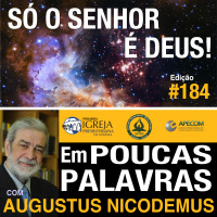 Em Poucas Palavras #184 - Só o Senhor é Deus!