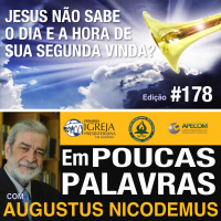 Em Poucas Palavras #178 - Jesus, o dia e a hora de seu retorno!