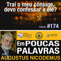 Em Poucas Palavras #174 - Devo confessar o adultério ao meu cônjuge?