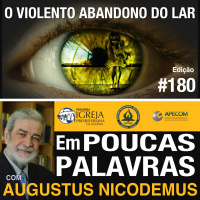 Em Poucas Palavras #180 - O violento abandono do lar