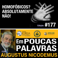 Em Poucas Palavras #177 - Homofóbicos? Absolutamente Não!