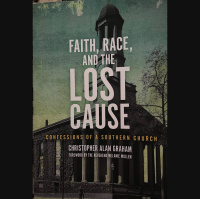 Season 7, Episode 6: Chris Graham and His Book, Fath, Race, and the Lost Cause