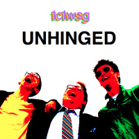 TCTWSG: Unhinged