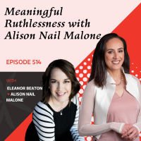 EP514: Meaningful Ruthlessness with Alison Nail Malone