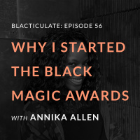 Ep 56: Why I started the Black Magic Awards w/ Annika Allen