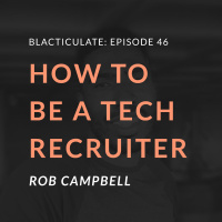 Ep 46: How to be a Tech-Recruiter w/ Rob Campbell