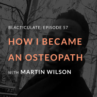Ep 57: Becoming an Osteopath w/ Martin Wilson