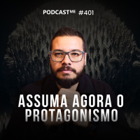 Assuma o protagonismo da sua vida e escolha seu propósito. | #PodcastME EP 401